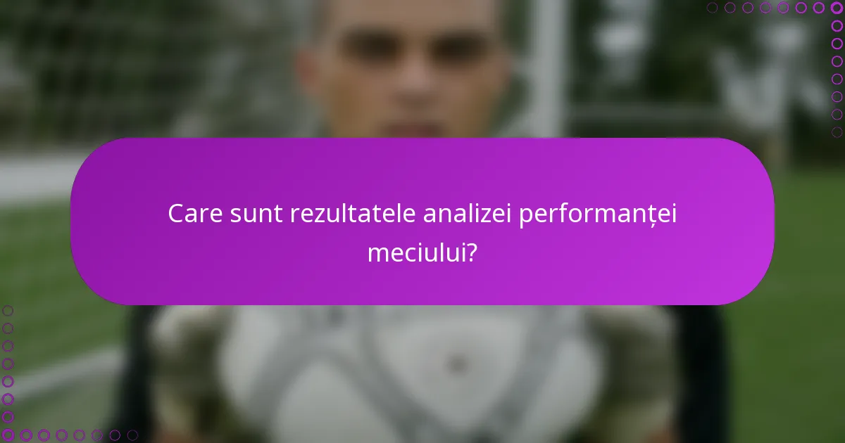 Care sunt rezultatele analizei performanței meciului?