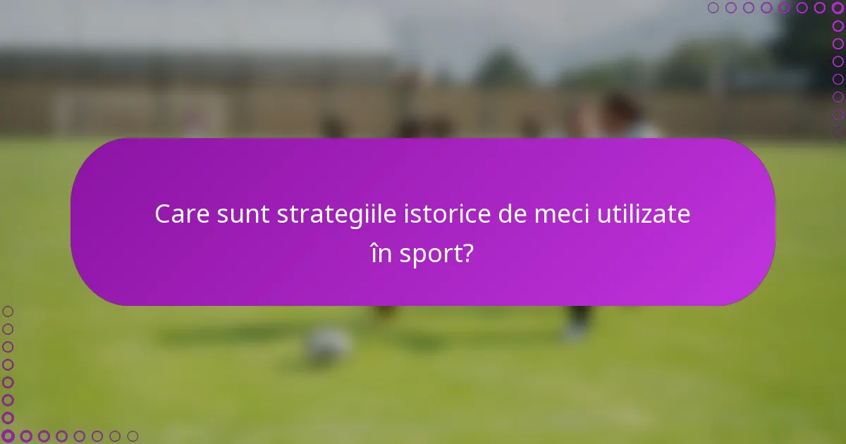 Care sunt strategiile istorice de meci utilizate în sport?