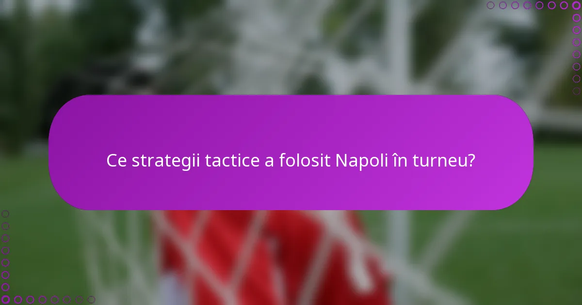 Ce strategii tactice a folosit Napoli în turneu?