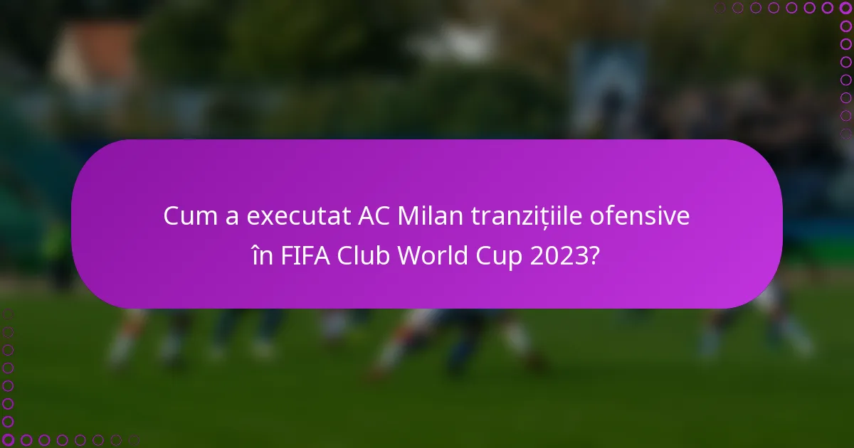 Cum a executat AC Milan tranzițiile ofensive în FIFA Club World Cup 2023?