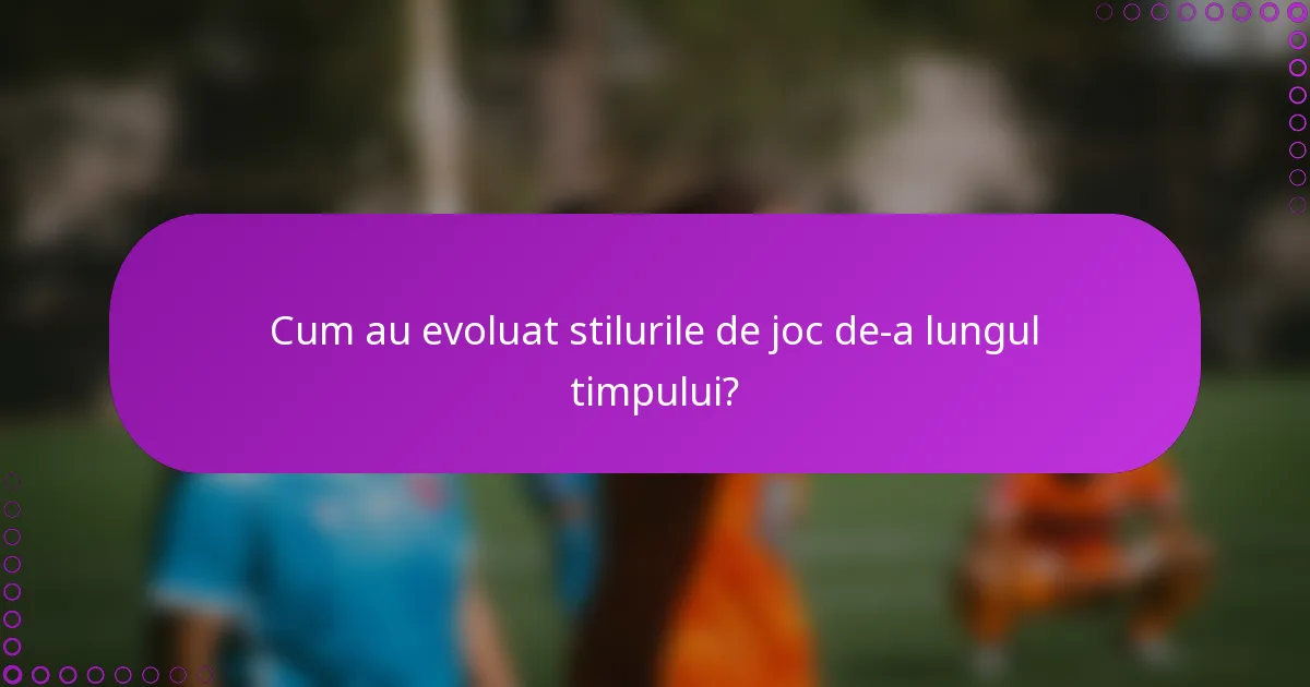 Cum au evoluat stilurile de joc de-a lungul timpului?