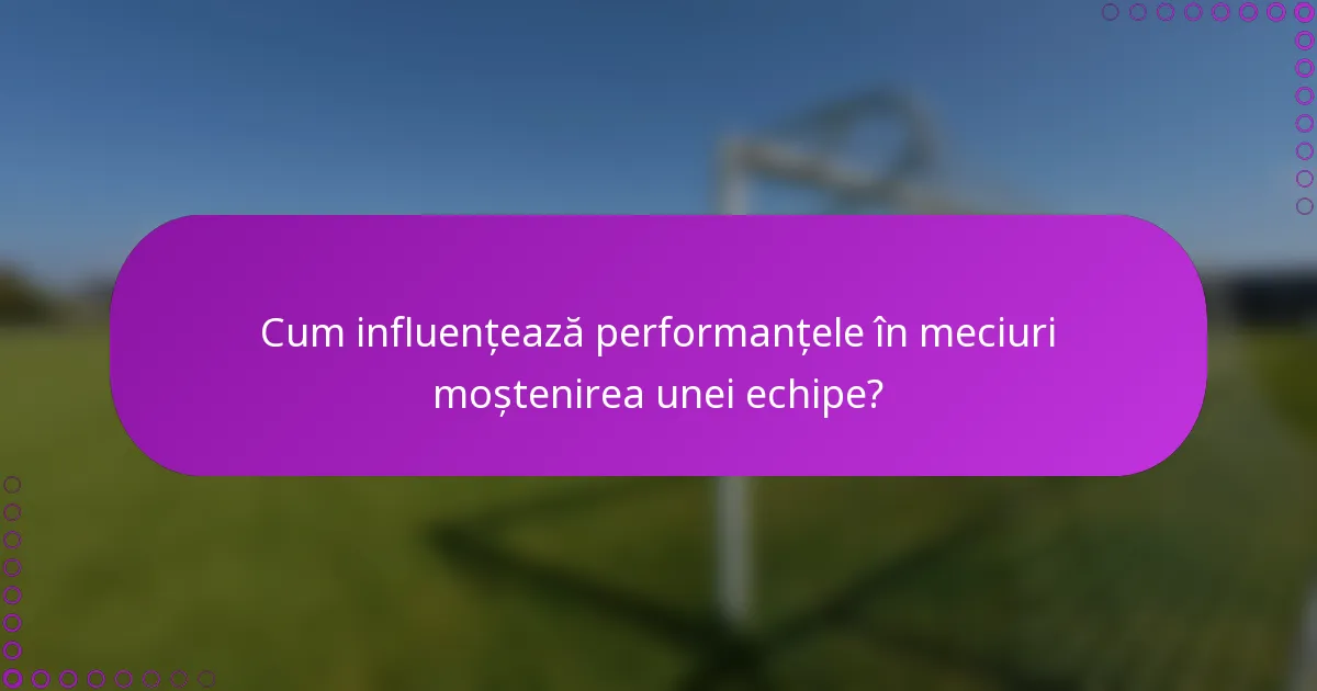 Cum influențează performanțele în meciuri moștenirea unei echipe?